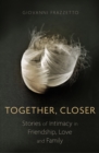 Together, Closer : Stories of Intimacy in Friendship, Love, and Family - eBook