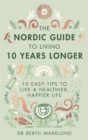 The Nordic Guide to Living 10 Years Longer : 10 Easy Tips to Live a Healthier, Happier Life - Book