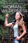 Woman in the Wilderness : My Story of Love, Survival and Self-Discovery - eBook