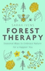 Forest Therapy : Seasonal Ways to Embrace Nature for a Happier You - Book