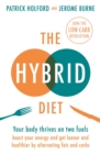 The Hybrid Diet : Your body thrives on two fuels - discover how to boost your energy and get leaner and healthier by alternating fats and carbs - eBook