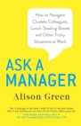 Ask a Manager : How to Navigate Clueless Colleagues, Lunch-Stealing Bosses and Other Tricky Situations at Work - eBook