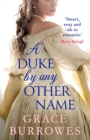 A Duke by Any Other Name : a smart and sexy Regency romance, perfect for fans of Bridgerton - Book
