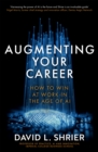 Augmenting Your Career : How to Win at Work In the Age of Artificial Intelligence - Book