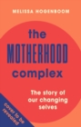 The Motherhood Complex : The story of our changing selves - eBook
