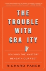 The Trouble With Gravity : Solving the Mystery Beneath Our Feet - Book