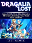 Dragalia Lost Game, Switch, Tiers, Wiki, Characters, Adventures, Buildings, Tips, Cheats, Guide Unofficial - eBook