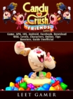Candy Crush Friends Saga Game, APK, IOS, Android, Facebook, Download, Wiki, Levels, Characters, Online, Tips, Boosters, Guide Unofficial - eBook