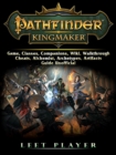 Pathfinder Kingmaker Game, Classes, Companions, Wiki, Walkthrough, Cheats, Alchemist, Archetypes, Artifacts, Guide Unofficial - eBook