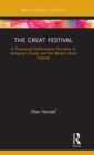 The Great Festival : A Theoretical Performance Narrative of Antiquity's Feasts and the Modern Rock Festival - Book