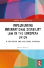 Implementing International Disability Law in the European Union : A Substantive and Procedural Appraisal - Book