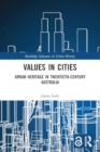 Values in Cities : Urban Heritage in Twentieth-Century Australia - Book
