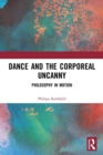 Dance and the Corporeal Uncanny : Philosophy in Motion - Book