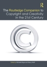 The Routledge Companion to Copyright and Creativity in the 21st Century - Book