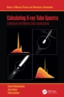 Calculating X-ray Tube Spectra : Analytical and Monte Carlo Approaches - Book