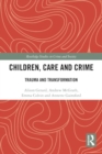 Children, Care and Crime : Trauma and Transformation - Book