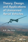 Theory, Design, and Applications of Unmanned Aerial Vehicles - Book