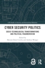 Cyber Security Politics : Socio-Technological Transformations and Political Fragmentation - Book