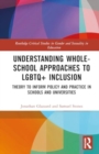 Understanding Whole-School Approaches to LGBTQ+ Inclusion : Theory to Inform Policy and Practice in Schools and Universities - Book