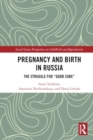 Pregnancy and Birth in Russia : The Struggle for "Good Care" - Book