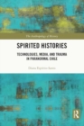 Spirited Histories : Technologies, Media, and Trauma in Paranormal Chile - Book