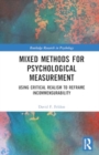 Mixed Methods for Psychological Measurement : Using Critical Realism to Reframe Incommensurability - Book