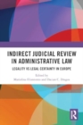 Indirect Judicial Review in Administrative Law : Legality vs Legal Certainty in Europe - Book