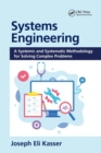 Systems Engineering : A Systemic and Systematic Methodology for Solving Complex Problems - Book