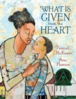 What Is Given From The Heart - Book
