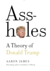 Assholes: A Theory of Donald Trump - eBook
