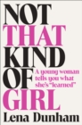 Not That Kind of Girl : A Young Woman Tells You What She's "Learned" - eBook