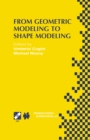 From Geometric Modeling to Shape Modeling : IFIP TC5 WG5.2 Seventh Workshop on Geometric Modeling: Fundamentals and Applications October 2-4, 2000, Parma, Italy - eBook