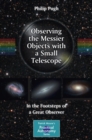Observing the Messier Objects with a Small Telescope : In the Footsteps of a Great Observer - eBook