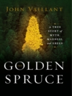 The Golden Spruce: A True Story of Myth, Madness, and Greed - eBook