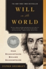 Will in the World : How Shakespeare Became Shakespeare - eBook