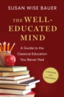 The Well-Educated Mind : A Guide to the Classical Education You Never Had - Book