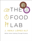 The Food Lab : Better Home Cooking Through Science - Book