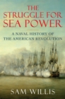 The Struggle for Sea Power : A Naval History of the American Revolution - eBook