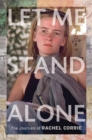 Let Me Stand Alone : The Journals of Rachel Corrie - eBook