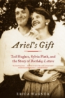 Ariel's Gift : Ted Hughes, Sylvia Plath, and the Story of Birthday Letters - eBook