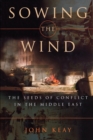 Sowing the Wind : The Seeds of Conflict in the Middle East - Book
