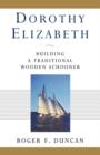 Dorothy Elizabeth : Building a Traditional Wooden Schooner - Book