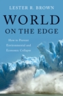 World on the Edge : How to Prevent Environmental and Economic Collapse - eBook