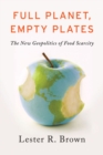 Full Planet, Empty Plates : The New Geopolitics of Food Scarcity - eBook