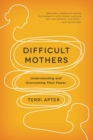 Difficult Mothers : Understanding and Overcoming Their Power - Book