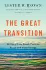 The Great Transition : Shifting from Fossil Fuels to Solar and Wind Energy - Book