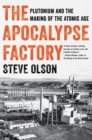 The Apocalypse Factory : Plutonium and the Making of the Atomic Age - eBook