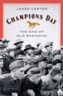 Champions Day : The End of Old Shanghai - eBook