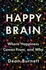 Happy Brain : Where Happiness Comes From, and Why - eBook