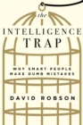 The Intelligence Trap : Why Smart People Make Dumb Mistakes - eBook
